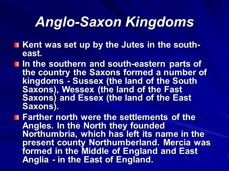 Anglo-Saxon Kingdoms Kent was set up by the Jutes in the south-east.  In